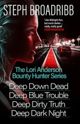 Broadribb |  The Lori Anderson Bounty Hunter Series (Books 1-4 in the nail-biting, high-octane, utterly believable series: Deep Down Dead, Deep Blue Trouble, Deep Dirty Truth and Deep Dark Night) | eBook | Sack Fachmedien