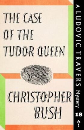 Bush |  The Case of the Tudor Queen | eBook | Sack Fachmedien