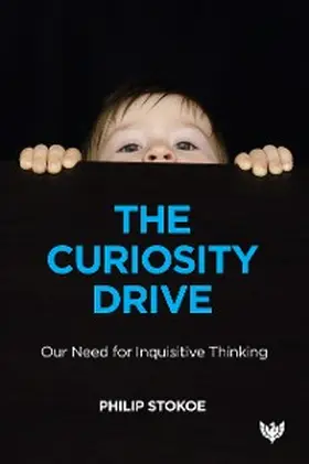 Stokoe |  The Curiosity Drive : Our Need for Inquisitive Thinking | eBook | Sack Fachmedien