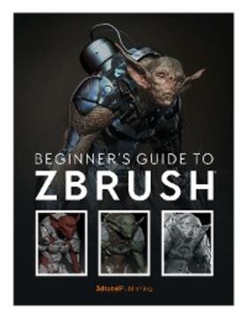  Beginner's Guide to ZBrush | eBook | Sack Fachmedien