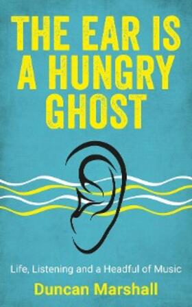 Marshall | The Ear Is A Hungry Ghost | E-Book | sack.de