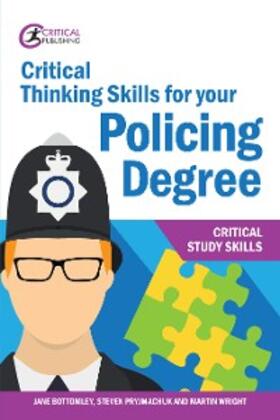 Bottomley / Wright / Pryjmachuk | Critical Thinking Skills for your Policing Degree | E-Book | sack.de