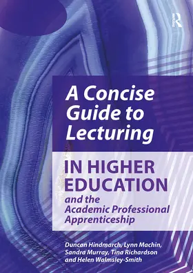 Hindmarch / Machin / Murray |  A Concise Guide to Lecturing in Higher Education and the Academic Professional Apprenticeship | Buch |  Sack Fachmedien