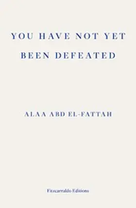 Abd El-Fattah |  You Have Not Yet Been Defeated | eBook | Sack Fachmedien