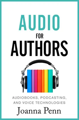Penn |  Audio For Authors: Audiobooks, Podcasting, And Voice Technologies | eBook | Sack Fachmedien