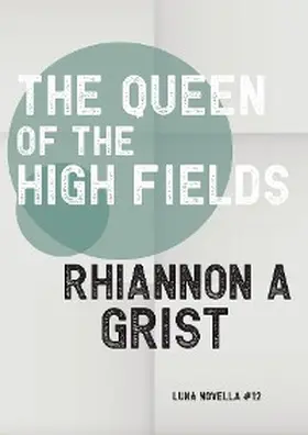 Grist |  The Queen Of The High Fields | eBook | Sack Fachmedien