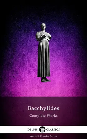of Ceos / Classics |  Delphi Complete Works of Bacchylides (Illustrated) | eBook | Sack Fachmedien