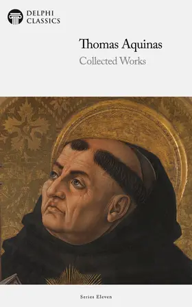 Aquinas / Classics |  Delphi Collected Works of Thomas Aquinas (Illustrated) | eBook | Sack Fachmedien