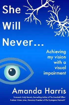 Harris |  She Will Never... Achieving my Vision with a Visual Impairment | eBook | Sack Fachmedien