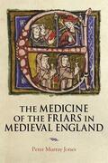 Jones |  The Medicine of the Friars in Medieval England | Buch |  Sack Fachmedien