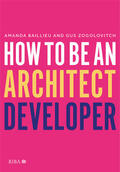 Baillieu / Zogolovitch |  How to Be an Architect Developer | Buch |  Sack Fachmedien