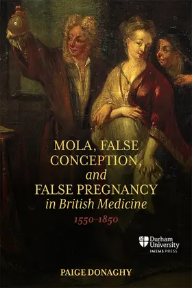 Donaghy |  Mola, False Conception, and False Pregnancy in British Medicine, 1550-1850 | Buch |  Sack Fachmedien