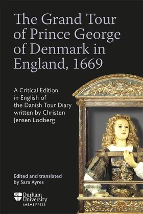 Edited by Sara Ayres |  The Grand Tour of Prince George of Denmark in England, 1669 | Buch |  Sack Fachmedien