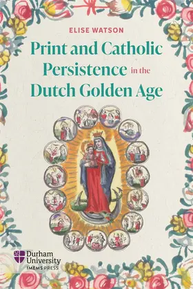 Watson |  Print and Catholic Persistence in the Dutch Golden Age | Buch |  Sack Fachmedien