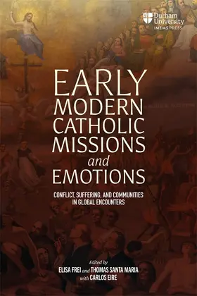 Frei / Santa Maria |  Early Modern Catholic Missions and Emotions | Buch |  Sack Fachmedien