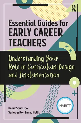 Sauntson / Hollis |  Essential Guides for Early Career Teachers: Understanding Your Role in Curriculum Design and Implementation | Buch |  Sack Fachmedien