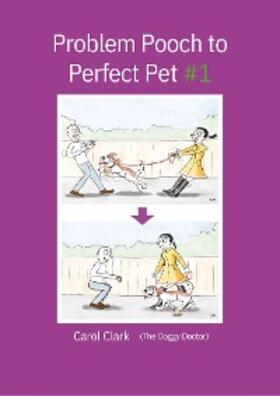 Clark |  Problem Pooch to Perfect Pet Book 1 | eBook | Sack Fachmedien