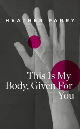 Parry |  This Is My Body, Given For You | eBook | Sack Fachmedien
