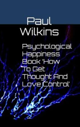 Wilkins | Psychological Happiness Book 'How To Get Thought And Love Control' | E-Book | sack.de