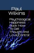 Wilkins |  Psychological Happiness Book 'How To Get Thought And Love Control' | eBook | Sack Fachmedien