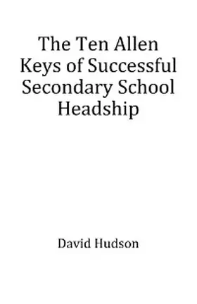 Hudson |  The Ten Allen Keys of Successful Secondary School Headship | eBook | Sack Fachmedien