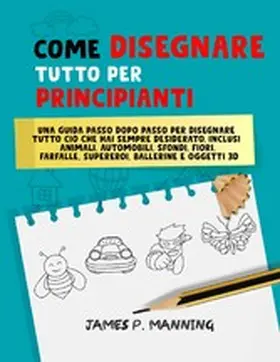 Manning |  Come Disegnare Tutto per Principianti | eBook | Sack Fachmedien