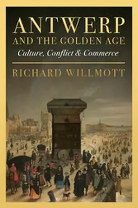 Willmott |  Antwerp and the Golden Age | eBook | Sack Fachmedien