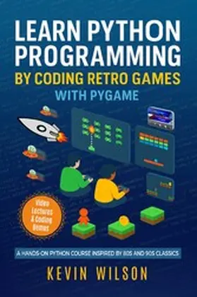 Wilson |  Learn Python Programming by Coding Retro Games with Pygame | eBook | Sack Fachmedien