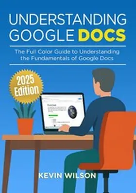 Wilson |  Understanding Google Docs - 2025 Edition | eBook | Sack Fachmedien