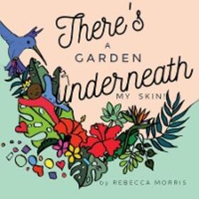 Morris |  There's a garden underneath my skin | eBook | Sack Fachmedien