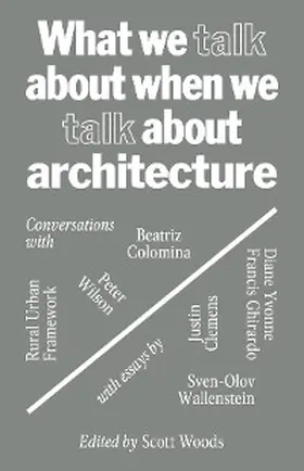 Woods |  What We Talk about When We Talk about Architecture | eBook | Sack Fachmedien