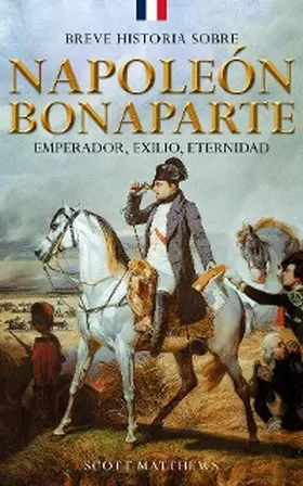Matthews |  Breve historia sobre Napoleón Bonaparte - Emperador, exilio, eternidad | eBook | Sack Fachmedien