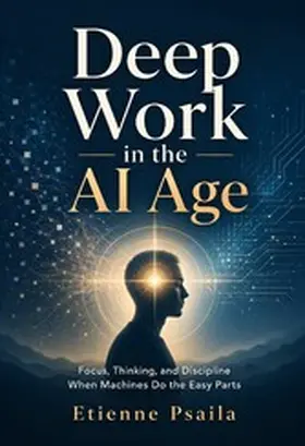 Psaila |  Deep Work in the AI Age | eBook | Sack Fachmedien