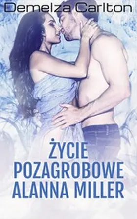 Carlton |  Zycie Pozagrobowe Alanna Miller | eBook | Sack Fachmedien