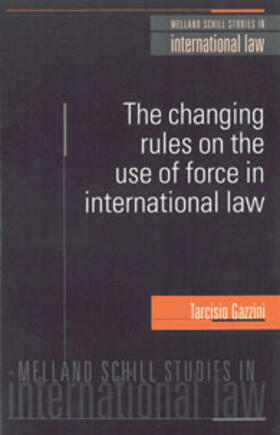 Gazzini | The Changing Rules on the Use of Force in International Law - Melland Schill | Buch | 978-1-929446-75-9 | sack.de