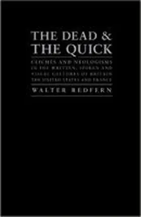 Redfern |  The Dead and the Quick: Cliches and Neologisms in the Written, Spoken and Visual Cultures of Britain, the United States and France | Buch |  Sack Fachmedien