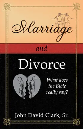 John D. Clark / Sr. |  Marriage & Divorce: What does the Bible really say? | eBook | Sack Fachmedien