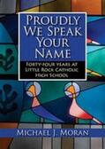 Moran |  Proudly We Speak Your Name: Forty-Four Years at Little Rock Catholic High School | Buch |  Sack Fachmedien
