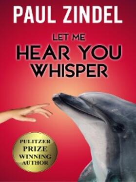 Zindel |  Let Me Hear You Whisper | eBook | Sack Fachmedien