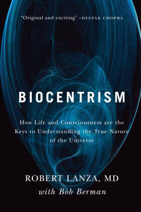 Lanza / Berman | Biocentrism: How Life and Consciousness Are the Keys to Understanding the True Nature of the Universe | Buch | 978-1-935251-74-3 | sack.de