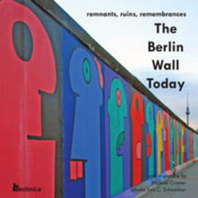 Cramer |  The Berlin Wall Today; Remnants, Ruins, Remembrances a New Picture Travel Guide to the Remainders of the Wall Since the Fall of the Iron Curtain and t | Buch |  Sack Fachmedien