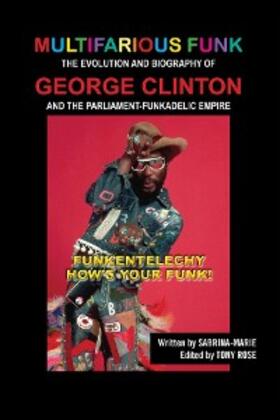 Marie / Rose | Multifarious Funk: The Evolution and Biography of George Clinton and The Parliament-Funkadelic Empire | E-Book | sack.de