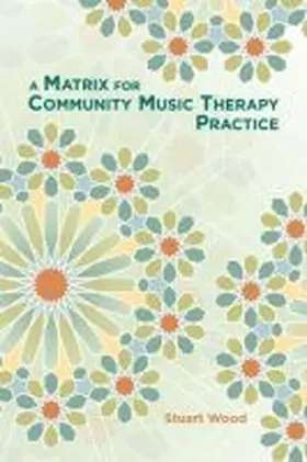 Wood |  A Matrix for Community Music Therapy Practice | Buch |  Sack Fachmedien