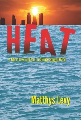 Levy |  HEAT, A Tale of Love and Fear in a Climate-Changed World | eBook | Sack Fachmedien