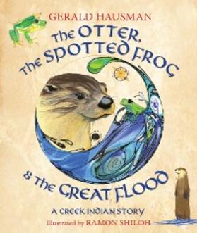 Hausman |  The Otter, the Spotted Frog & the Great Flood | eBook | Sack Fachmedien