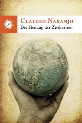 Naranjo |  DIE HEILUNG DER ZIVILISATION | eBook | Sack Fachmedien