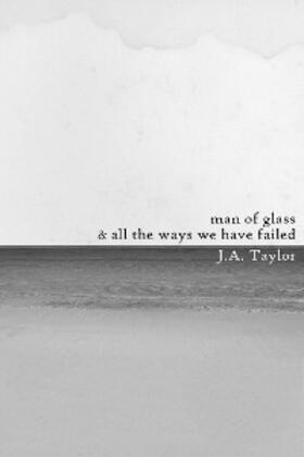 Tyler |  A Man of Glass & All the Ways We Have Failed | eBook | Sack Fachmedien