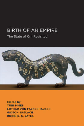 Yuri Pines, Gideon Shelach, Lothar von Falkenhausen, and Robin D.S. Yates, editors | Birth of an Empire | Buch | 978-1-938169-07-6 | sack.de