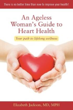 Jackson |  An Ageless Woman's Guide to Heart Health | eBook | Sack Fachmedien