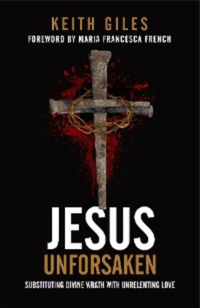 Giles |  Jesus Unforsaken | eBook | Sack Fachmedien